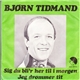 Bjørn Tidmand - Sig Du Bli'r Til I Morgen