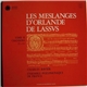 Orlande de Lassvs - Charles Ravier, Ensemble Polyphonique De France - Les Meslanges D'Orlande De Lassus - Tome II - Chansons 21 À 44